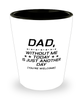Funny Dad Shot Glass, Dad, Without Me Today is Just Another Day, Sarcasm Birthday Gift For Father From Son Daughter, Daddy Christmas Gift