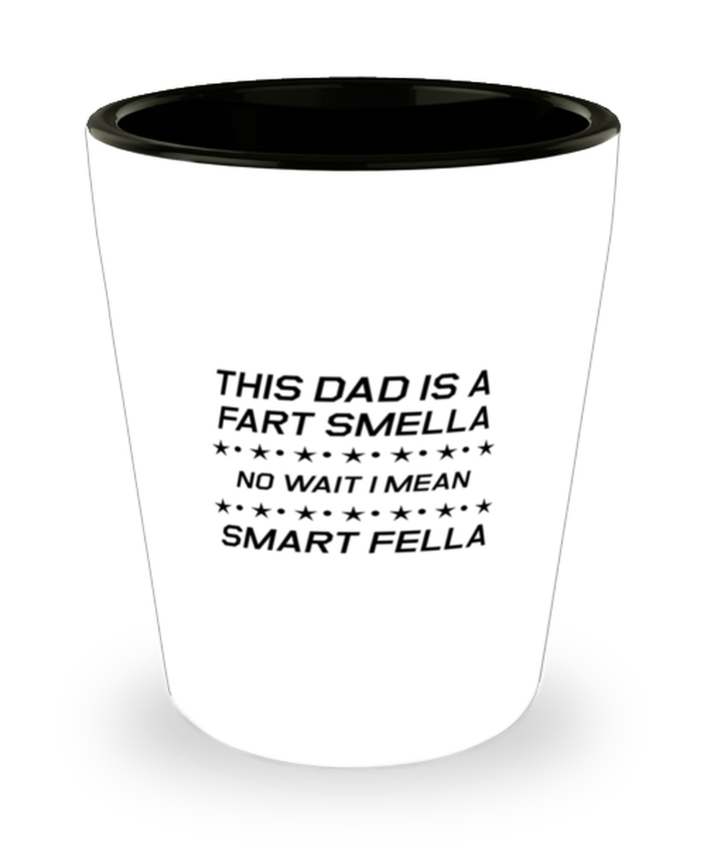 Funny Dad Shot Glass, This Dad is a Fart Smella No Wait I Mean Smart, Sarcasm Birthday Gift For Father From Son Daughter, Daddy Christmas Gift