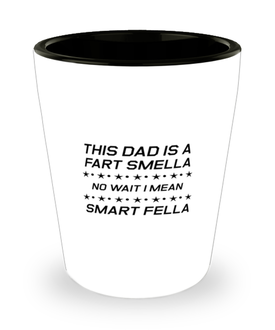Funny Dad Shot Glass, This Dad is a Fart Smella No Wait I Mean Smart, Sarcasm Birthday Gift For Father From Son Daughter, Daddy Christmas Gift