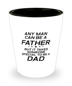 Funny Dad Shot Glass, Any Man Can Be A Father But It Takes Someone, Sarcasm Birthday Gift For Father From Son Daughter, Daddy Christmas Gift