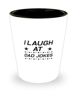 Funny Dad Shot Glass, I Laugh at Dad Jokes, Sarcasm Birthday Gift For Father From Son Daughter, Daddy Christmas Gift