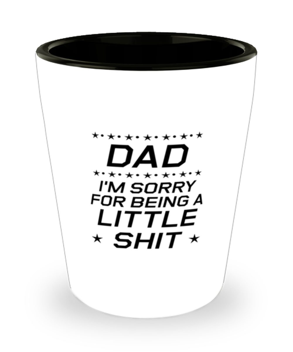 Funny Dad Shot Glass, Dad I'm Sorry for Being a Little Shit, Sarcasm Birthday Gift For Father From Son Daughter, Daddy Christmas Gift