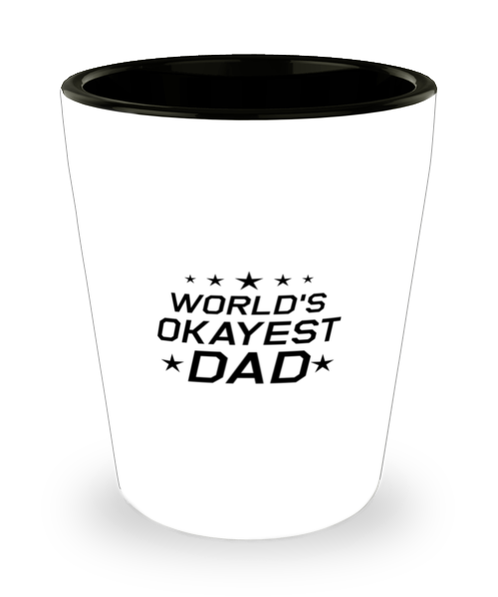 Funny Dad Shot Glass, World's Okayest Dad, Sarcasm Birthday Gift For Father From Son Daughter, Daddy Christmas Gift