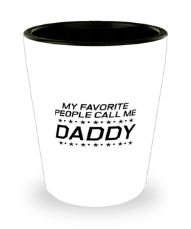 Funny Dad Shot Glass, My Favorite People Call Me Daddy, Sarcasm Birthday Gift For Father From Son Daughter, Daddy Christmas Gift