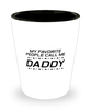 Funny Dad Shot Glass, My Favorite People Call Me Daddy, Sarcasm Birthday Gift For Father From Son Daughter, Daddy Christmas Gift