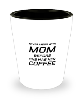 Funny Mom Shot Glass, Never Mess With Mom Before She Has Her Coffee, Sarcasm Birthday Gift For Mother From Son Daughter, Mommy Christmas Gift