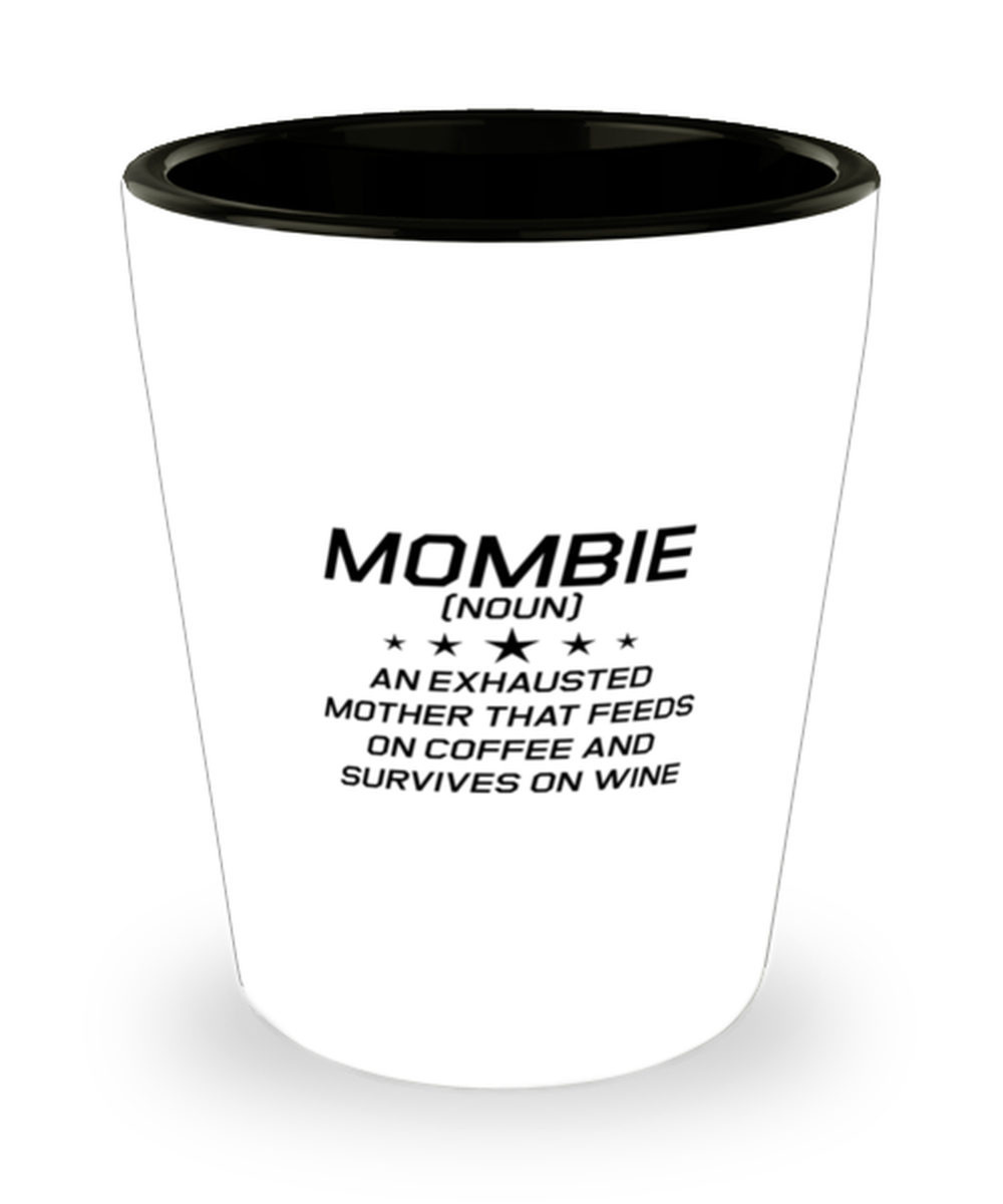 Funny Mom Shot Glass, Mombie (Noun) An Exhausted MOTHER That Feeds On, Sarcasm Birthday Gift For Mother From Son Daughter, Mommy Christmas Gift