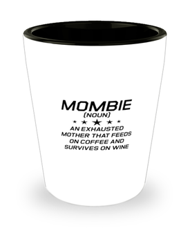 Funny Mom Shot Glass, Mombie (Noun) An Exhausted MOTHER That Feeds On, Sarcasm Birthday Gift For Mother From Son Daughter, Mommy Christmas Gift