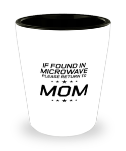 Funny Mom Shot Glass, If Found In Microwave Please Return To Mom, Sarcasm Birthday Gift For Mother From Son Daughter, Mommy Christmas Gift