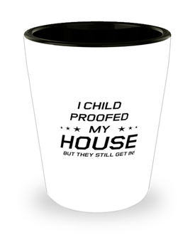 Funny Mom Shot Glass, I Child Proofed My House But They Still Get In!, Sarcasm Birthday Gift For Mother From Son Daughter, Mommy Christmas Gift