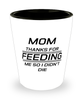 Funny Mom Shot Glass, Mom Thanks For Feeding Me So I Didn't Die, Sarcasm Birthday Gift For Mother From Son Daughter, Mommy Christmas Gift