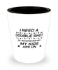 Funny Mom Shot Glass, I Need A Double Shot Of Whatever My Kids Are On, Sarcasm Birthday Gift For Mother From Son Daughter, Mommy Christmas Gift