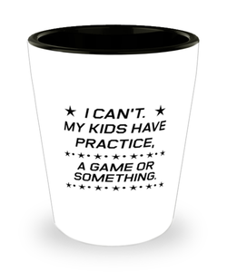Funny Mom Shot Glass, I Can't. My Kids Have Practice, A Game, Sarcasm Birthday Gift For Mother From Son Daughter, Mommy Christmas Gift