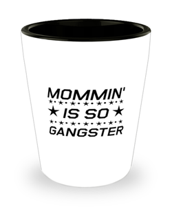 Funny Mom Shot Glass, Mommin' Is So Gangster, Sarcasm Birthday Gift For Mother From Son Daughter, Mommy Christmas Gift