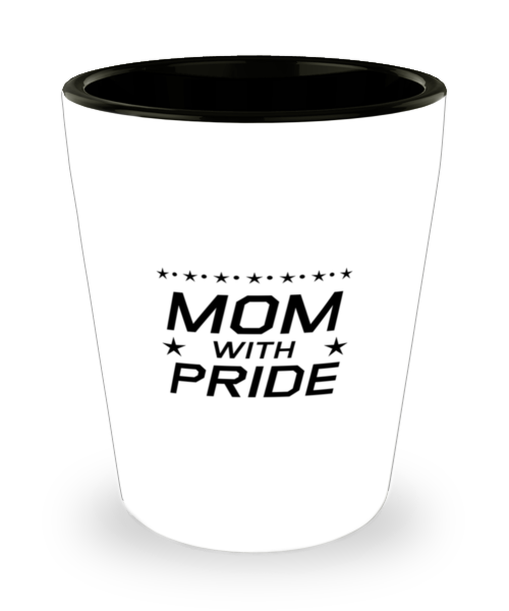 Funny Mom Shot Glass, Mom With Pride, Sarcasm Birthday Gift For Mother From Son Daughter, Mommy Christmas Gift