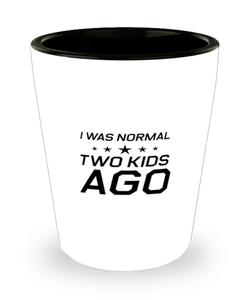 Funny Mom Shot Glass, I Was Normal Two Kids Ago, Sarcasm Birthday Gift For Mother From Son Daughter, Mommy Christmas Gift