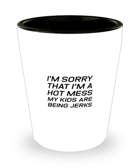 Funny Mom Shot Glass, I'm Sorry That I'm A Hot Mess My Kids, Sarcasm Birthday Gift For Mother From Son Daughter, Mommy Christmas Gift
