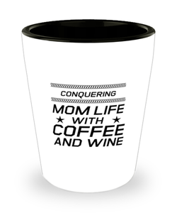 Funny Mom Shot Glass, Conquering Mom Life With Coffee And Wine, Sarcasm Birthday Gift For Mother From Son Daughter, Mommy Christmas Gift