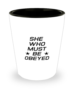 Funny Mom Shot Glass, She Who Must Be Obeyed, Sarcasm Birthday Gift For Mother From Son Daughter, Mommy Christmas Gift