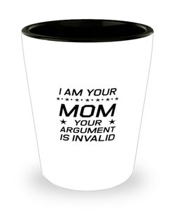 Funny Mom Shot Glass, I Am Your Mom Your Argument Is Invalid, Sarcasm Birthday Gift For Mother From Son Daughter, Mommy Christmas Gift