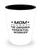 Funny Mom Shot Glass, Mom The Original Essential Worker, Sarcasm Birthday Gift For Mother From Son Daughter, Mommy Christmas Gift