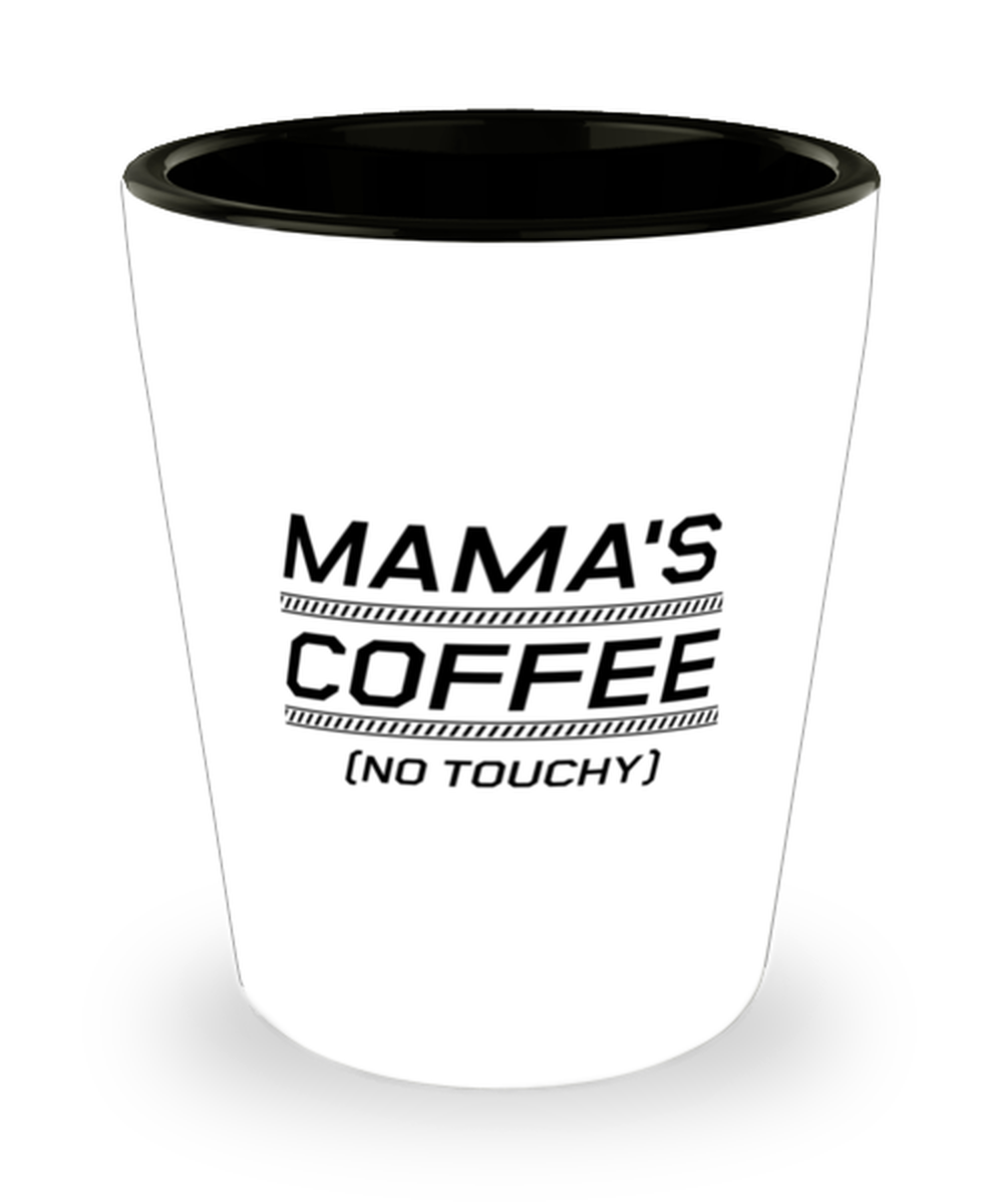 Funny Mom Shot Glass, Mama's Coffee (No Touchy), Sarcasm Birthday Gift For Mother From Son Daughter, Mommy Christmas Gift