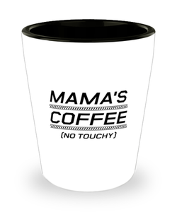Funny Mom Shot Glass, Mama's Coffee (No Touchy), Sarcasm Birthday Gift For Mother From Son Daughter, Mommy Christmas Gift