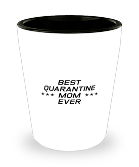 Funny Mom Shot Glass, Best Quarantine Mom Ever, Sarcasm Birthday Gift For Mother From Son Daughter, Mommy Christmas Gift