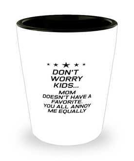 Funny Mom Shot Glass, Don't Worry Kids Mom Doesn't Have A Favorite, Sarcasm Birthday Gift For Mother From Son Daughter, Mommy Christmas Gift