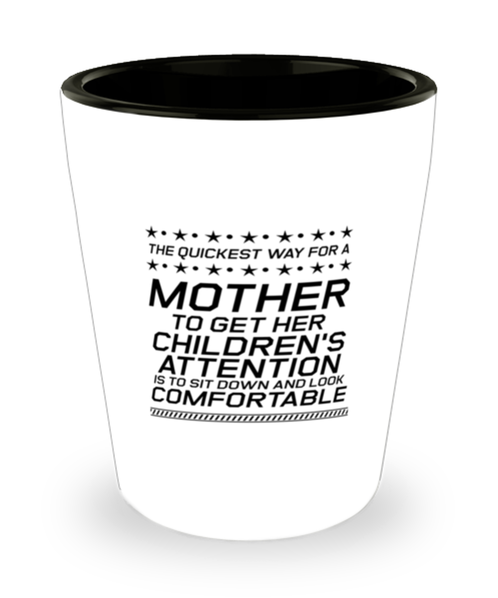 Funny Mom Shot Glass, The Quickest Way For A Mother To Get Her Children's, Sarcasm Birthday Gift For Mother From Son Daughter, Mommy Christmas Gift