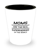 Funny Mom Shot Glass, Moms Are The Real Superheroes Of The World, Sarcasm Birthday Gift For Mother From Son Daughter, Mommy Christmas Gift