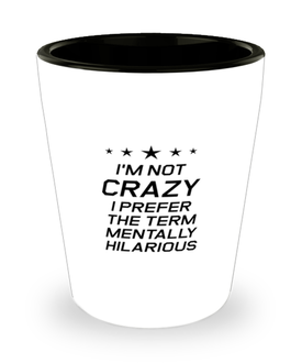 Funny Mom Shot Glass, I'm Not Crazy I Prefer The Term Mentally Hilarious, Sarcasm Birthday Gift For Mother From Son Daughter, Mommy Christmas Gift