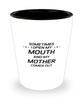 Funny Mom Shot Glass, Sometimes I Open My Mouth And My Mother Comes Out, Sarcasm Birthday Gift For Mother From Son Daughter, Mommy Christmas Gift