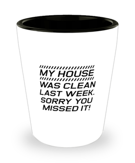Funny Mom Shot Glass, My House Was Clean Last Week. Sorry You Missed It!, Sarcasm Birthday Gift For Mother From Son Daughter, Mommy Christmas Gift