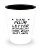 Funny Mom Shot Glass, I Hate Four Letter Words Like Cook, Wash, Dust,, Sarcasm Birthday Gift For Mother From Son Daughter, Mommy Christmas Gift