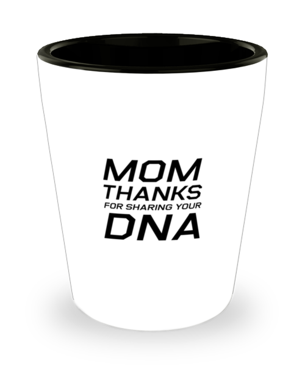 Funny Mom Shot Glass, Mom Thanks For Sharing Your DNA, Sarcasm Birthday Gift For Mother From Son Daughter, Mommy Christmas Gift