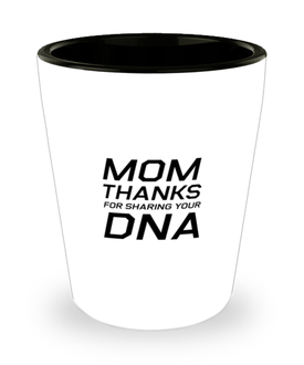 Funny Mom Shot Glass, Mom Thanks For Sharing Your DNA, Sarcasm Birthday Gift For Mother From Son Daughter, Mommy Christmas Gift
