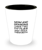 Funny Mom Shot Glass, Mom And Grandma I Have Two Tittles And I Rock, Sarcasm Birthday Gift For Mother From Son Daughter, Mommy Christmas Gift