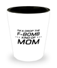 Funny Mom Shot Glass, I'm A Drop The F-Bomb Kind of Mom, Sarcasm Birthday Gift For Mother From Son Daughter, Mommy Christmas Gift