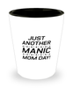 Funny Mom Shot Glass, Just Another Manic Mom Day!, Sarcasm Birthday Gift For Mother From Son Daughter, Mommy Christmas Gift