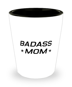 Funny Mom Shot Glass, Badass Mom, Sarcasm Birthday Gift For Mother From Son Daughter, Mommy Christmas Gift