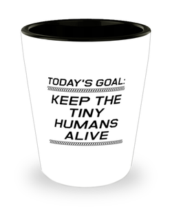 Funny Mom Shot Glass, Today's Goal: Keep The Tiny Humans Alive, Sarcasm Birthday Gift For Mother From Son Daughter, Mommy Christmas Gift