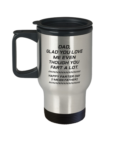 Image of Funny Dad Travel Mug, Dad, Glad You Love Me Even Though You Fart, Sarcasm Birthday Gift For Father From Son Daughter, Daddy Christmas Gift