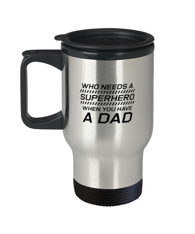 Image of Funny Dad Travel Mug, Who Needs A Superhero When You Have A Dad, Sarcasm Birthday Gift For Father From Son Daughter, Daddy Christmas Gift