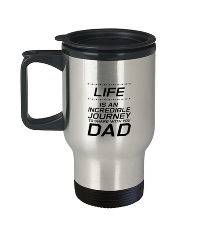 Image of Funny Dad Travel Mug, Life Is An Incredible Journey To Share With You Dad, Sarcasm Birthday Gift For Father From Son Daughter, Daddy Christmas Gift