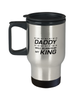 Funny Dad Travel Mug, Daddy Will Always Be My King, Sarcasm Birthday Gift For Father From Son Daughter, Daddy Christmas Gift