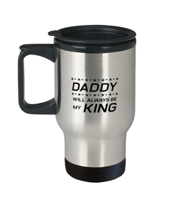 Funny Dad Travel Mug, Daddy Will Always Be My King, Sarcasm Birthday Gift For Father From Son Daughter, Daddy Christmas Gift