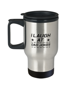 Funny Dad Travel Mug, I Laugh at Dad Jokes, Sarcasm Birthday Gift For Father From Son Daughter, Daddy Christmas Gift