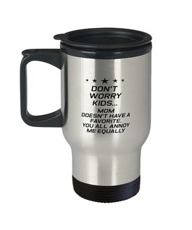 Funny Mom Travel Mug, Don't Worry Kids Mom Doesn't Have A Favorite, Sarcasm Birthday Gift For Mother From Son Daughter, Mommy Christmas Gift