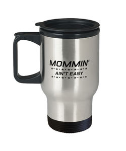 Funny Mom Travel Mug, Mommin' Ain't Easy, Sarcasm Birthday Gift For Mother From Son Daughter, Mommy Christmas Gift